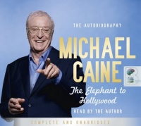 The Elephant to Hollywood written by Michael Caine performed by Michael Caine on CD (Unabridged)